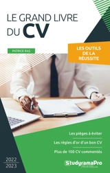 Le grand livre du CV : les outils de la réussite : les pièges à éviter, les règles d'or d'un bon CV, plus de 100 CV commentés - Patrice Ras