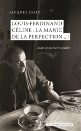 Louis-Ferdinand Céline : la manie de la perfection... ! - Jacques Joset