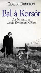 Bal à Korsör : sur les traces de Louis-Ferdinand Céline - Claude Duneton