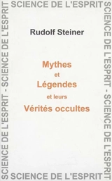 Mythes et légendes, leurs vérités occultes : seize conférences faites à Berlin, Cologne et Nuremberg en 1905, 1906 et 1907 - Rudolf Steiner