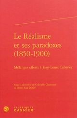 Le réalisme et ses paradoxes, 1850-1900 : mélanges offerts à Jean-Louis Cabanès