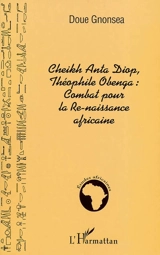 Cheikh Anta Diop, Théophile Obenga : combat pour la re-naissance africaine - Doué Gnonséa