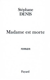 Madame est morte - Stéphane Denis