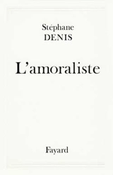 L'Amoraliste - Stéphane Denis