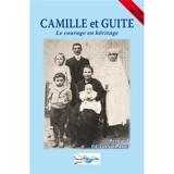 Camille et Guite : le courage en héritage : récit de vie - Bernard de Fonclare