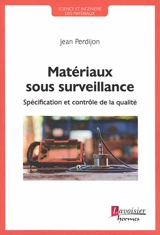 Matériaux sous surveillance : spécification et contrôle de la qualité - Jean Perdijon