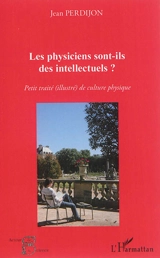 Les physiciens sont-ils des intellectuels ? : petit traité (illustré) de culture physique - Jean Perdijon
