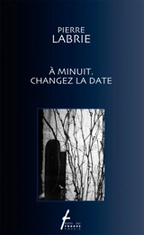 A minuit, changez la date - Pierre Labrie