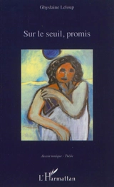 Sur le seuil, promis - Ghyslaine Leloup