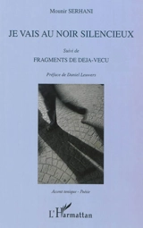 Je vais au noir silencieux. Fragments de déjà-vécu - Mounir Serhani