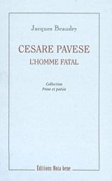 Cesare Pavese, l'homme fatal : essai - Jacques Beaudry
