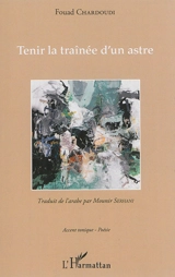 Tenir la traînée d'un astre - Fouad Chardoudi