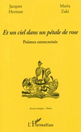 Et un ciel dans un pétale de rose : poèmes entrecroisés - Jacques Herman