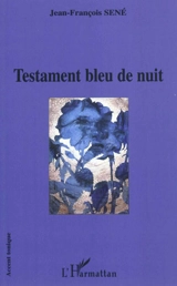 Testament bleu de nuit : suivi d'une esquisse - Jean-François Sené