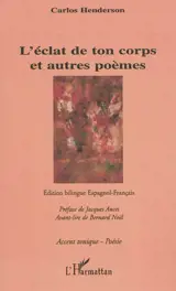 L'éclat de ton corps et autres poèmes. El fulgor de tu cuerpo y otros poemas - Carlos Henderson