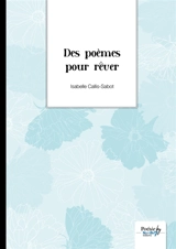Des poèmes pour rêver - Isabelle Callis-Sabot