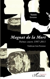 Magnat de la mort : poèmes courts 1997-2011 - Yannis Livadas