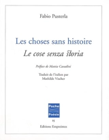 Les choses sans histoire. Le cose senza storia - Fabio Pusterla