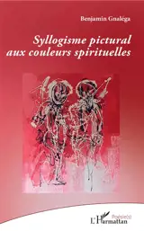 Syllogisme pictural aux couleurs spirituelles - Benjamin Gnaléga