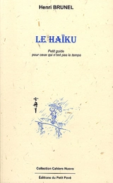 Le haïku : initiation à la lecture et à l'écriture du haïku pour ceux qui n'ont pas le temps - Henri Brunel