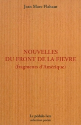 Nouvelles du front de la fièvre : fragments d'Amérique - Jean-Marc Flahaut