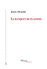 Le banquet de plafond - Jules Vipaldo