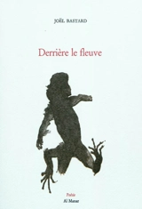 Derrière le fleuve - Joël Bastard