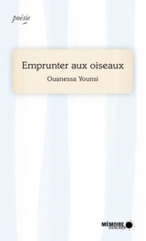 Emprunter aux oiseaux - Ouanessa Younsi