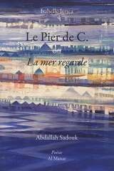 Le Pier de C. ou La mer regarde - Isabelle Junca