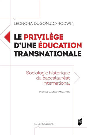 Le privilège d'une éducation transnationale : sociologie historique du baccalauréat international - Leonora Dugonjic-Rodwin
