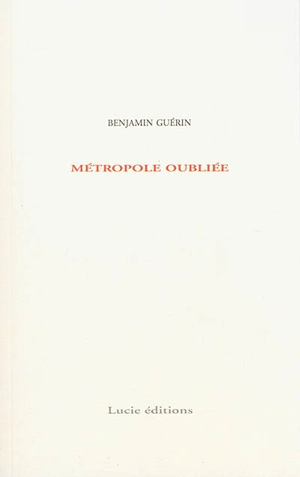Métropole oubliée - Benjamin Guérin