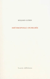 Métropole oubliée - Benjamin Guérin