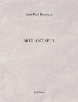 Brûlant seul - Jean-Paul Hameury