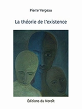 La théorie de l'existence - Pierre Yergeau