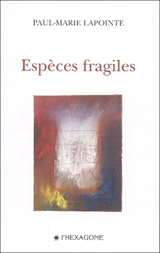 Espèces fragiles - Paul-Marie Lapointe