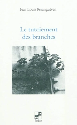 Le tutoiement des branches - Jean-Louis Keranguéven