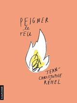 Peigner le feu - Jean-Christophe Réhel