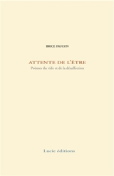 Attente de l'être : poèmes du vide et de la désaffection - Brice Faucon