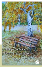 Viens près de moi t'asseoir... - Philippe Pauthonier