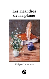 Les méandres de ma plume - Philippe Pauthonier