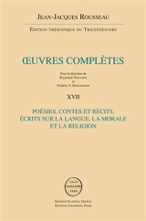 Oeuvres complètes. Vol. 17. Contes et récits, poésie. Ecrits sur la langue, la morale et la religion - Jean-Jacques Rousseau