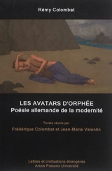 Les avatars d'Orphée : poésie allemande de la modernité - Rémy Colombat