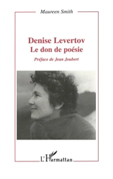 Denise Levertov : le don de poésie - Maureen Smith