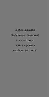 Lettre ouverte (longtemps réservée) à un éditeur noyé en poésie et dans son sang - Jean-Claude Leroy