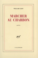 Marcher au charbon: poésie - William Cliff