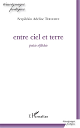 Entre ciel et terre : poésie réfléchie - Serpilekin Adeline Terlemez