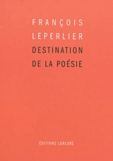 Destination de la poésie - François Leperlier