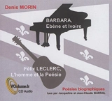 Barbara, ébène et ivoire. Félix Leclerc, l'homme et la poésie - Denis Morin