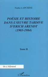 Poésie et histoire dans l'oeuvre tardive d'Erich Arendt (1903-1984). Vol. 2 - Nadia Lapchine
