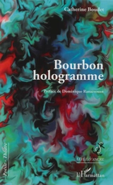 Bourbon hologramme : poésie-théâtre - Catherine Boudet